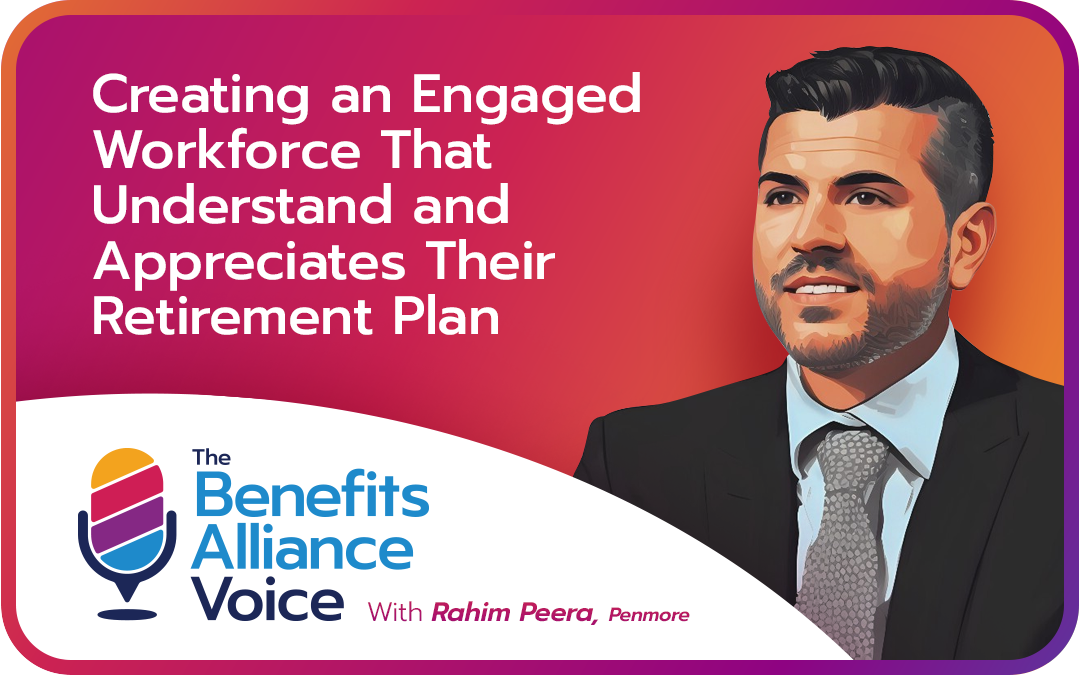 Creating an engaged workforce that understands and appreciates their retirement plan with Rahim Peera, Penmore
